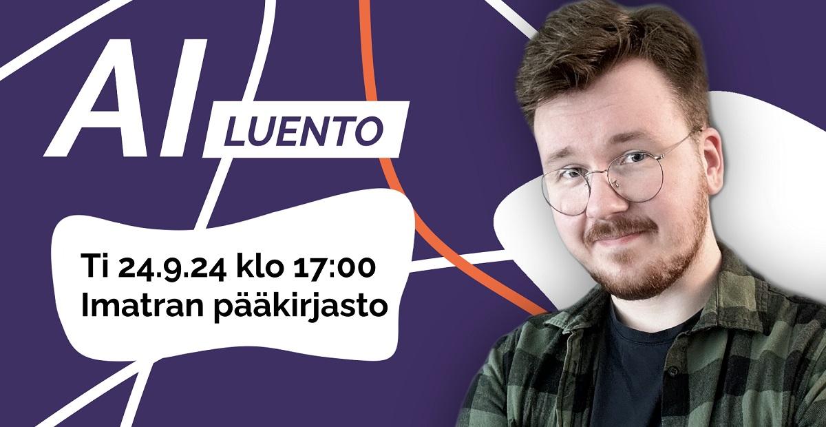 Kuvassa on yksi henkilö ja teksti "AI-luento ti 24.9.24 klo 17:00 Imatran pääkirjasto".